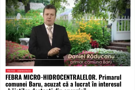 FEBRA MICRO-HIDROCENTRALELOR. PRIMARUL COMUNEI BARU, ACUZAT CĂ A LUCRAT ÎN INTERESUL „BĂIEŢILOR DEŞTEPŢI DIN ENERGIE”